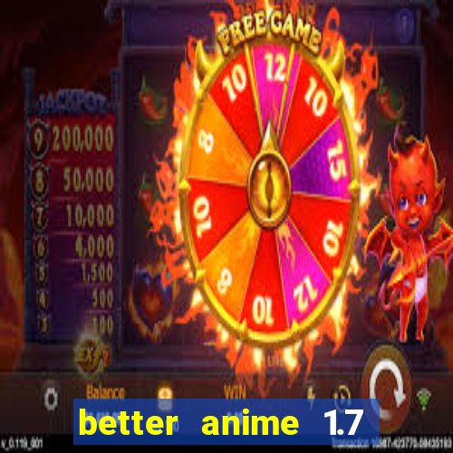 better anime 1.7 apk download